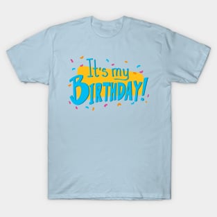 It's my BIRTHDAY! T-Shirt